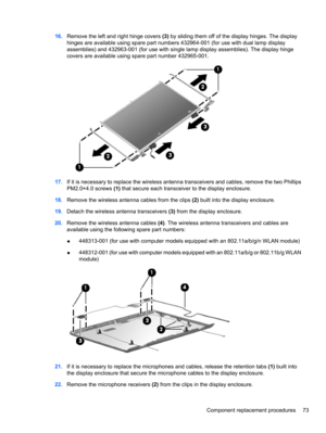 Page 8316.Remove the left and right hinge covers (3) by sliding them off of the display hinges. The display
hinges are available using spare part numbers 432964-001 (for use with dual lamp display
assemblies) and 432963-001 (for use with single lamp display assemblies). The display hinge
covers are available using spare part number 432965-001.
17.If it is necessary to replace the wireless antenna transceivers and cables, remove the two Phillips
PM2.0×4.0 screws (1) that secure each transceiver to the display...