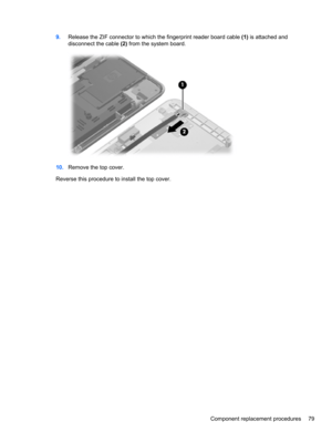 Page 899.Release the ZIF connector to which the fingerprint reader board cable (1) is attached and
disconnect the cable (2) from the system board.
10.Remove the top cover.
Reverse this procedure to install the top cover.
Component replacement procedures 79 