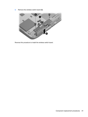 Page 913.Remove the wireless switch board (3).
Reverse this procedure to install the wireless switch board.
Component replacement procedures 81 