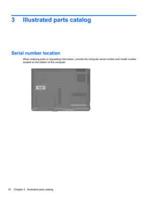 Page 283 Illustrated parts catalog
Serial number location
When ordering parts or requesting information, provide the computer serial number and model number
located on the bottom of the computer.
18 Chapter 3   Illustrated parts catalog 