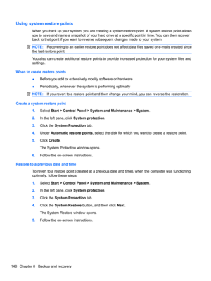 Page 158Using system restore points
When you back up your system, you are creating a system restore point. A system restore point allows
you to save and name a snapshot of your hard drive at a specific point in time. You can then recover
back to that point if you want to reverse subsequent changes made to your system. 
NOTE:Recovering to an earlier restore point does not affect data files saved or e-mails created since
the last restore point.
You also can create additional restore points to provide increased...