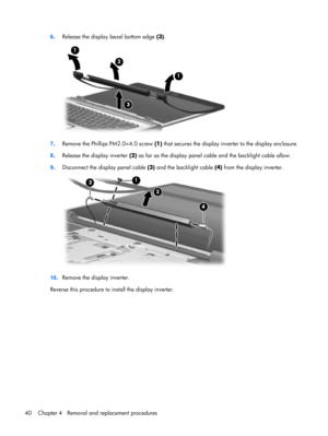 Page 486.Release the display bezel bottom edge (3).
7.Remove the Phillips PM2.0×4.0 screw (1) that secures the display inverter to the display enclosure.
8.Release the display inverter (2) as far as the display panel cable and the backlight cable allow.
9.Disconnect the display panel cable (3) and the backlight cable (4) from the display inverter.
10.Remove the display inverter.
Reverse this procedure to install the display inverter.
40 Chapter 4   Removal and replacement procedures 