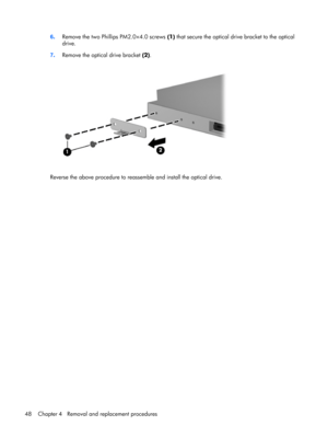 Page 566.Remove the two Phillips PM2.0×4.0 screws (1) that secure the optical drive bracket to the optical
drive.
7.Remove the optical drive bracket (2).
Reverse the above procedure to reassemble and install the optical drive.
48 Chapter 4   Removal and replacement procedures 