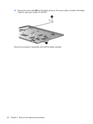 Page 6824.Remove the camera cable (2) from the display enclosure. The camera cable is included in the Display
Cable Kit, spare part number 431394-001.
Reverse this procedure to reassemble and install the display assembly.
60 Chapter 4   Removal and replacement procedures 