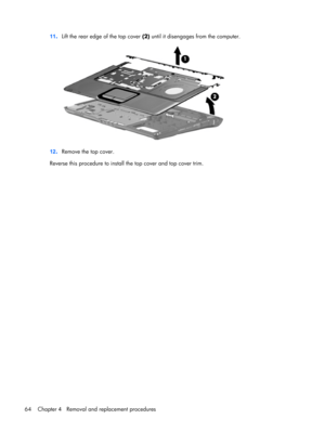 Page 7211.Lift the rear edge of the top cover (2) until it disengages from the computer.
12.Remove the top cover.
Reverse this procedure to install the top cover and top cover trim.
64 Chapter 4   Removal and replacement procedures 