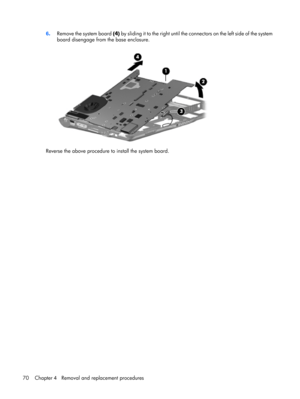 Page 786.Remove the system board (4) by sliding it to the right until the connectors on the left side of the system
board disengage from the base enclosure.
Reverse the above procedure to install the system board.
70 Chapter 4   Removal and replacement procedures 