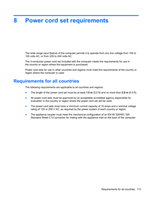Page 1218 Power cord set requirements
The wide-range input feature of the computer permits it to operate from any line voltage from 100 to
120 volts AC, or from 220 to 240 volts AC
The 3-conductor power cord set included with the computer meets the requirements for use in
the country or region where the equipment is purchased.
Power cord sets for use in other countries and regions must meet the requirements of the country or
region where the computer is used.
Requirements for all countries
The following...