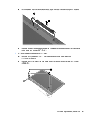 Page 99b.Disconnect the webcam/microphone module (2) from the webcam/microphone module.
c.Remove the webcam/microphone module. The webcam/microphone module is available
using spare part number 637197-001.
7.If it is necessary to replace the hinge covers:
a.Remove the Phillips PM2.5×6.0 (1) screws that secure the hinge covers to
the display enclosure.
b.Remove the hinge covers (2). The hinge covers are available using spare part number
639446-001.
Component replacement procedures 91 