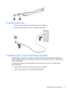 Page 19Connecting a modem cable
1.Plug the modem cable into the modem jack (1) on the computer.
2.Plug the modem cable into the RJ-11 telephone wall jack (2).
Connecting a country- or region-specific modem cable adapter
Telephone jacks vary by country or region. To use the modem and the modem cable outside the
country or region in which you purchased the computer, you must obtain a country- or region-specific
modem cable adapter.
To connect the modem to an analog telephone line that does not have an RJ-11...