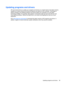 Page 69Updating programs and drivers
HP recommends that you update your programs and drivers on a regular basis to the latest versions.
Updates can resolve issues and bring new features and options to your computer. Technology is
always changing, and updating programs and drivers allows your computer to run the latest
technology available. For example, older graphics components might not work well with the most
recent gaming software. Without the latest driver, you would not be getting the most out of your...