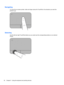 Page 42Navigating
To move the on-screen pointer, slide one finger across the TouchPad in the direction you want the
pointer to go.
Selecting
Use the left and right TouchPad buttons as you would use the corresponding buttons on an external
mouse.
32 Chapter 5   Using the keyboard and pointing devices 