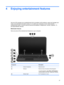 Page 314 Enjoying entertainment features
Use your HP computer as an entertainment hub to socialize via the webcam, enjoy and manage your
music, and download and watch movies. Or, to make your computer an even more powerful
entertainment center, connect external devices like speakers, headphones, monitor, projector, TV,
and high-definition devices.
Multimedia Features
Here are some of the entertainment features on your computer.
Component Description
(1)  Internal microphone Records sound.
(2)  Webcam Records...