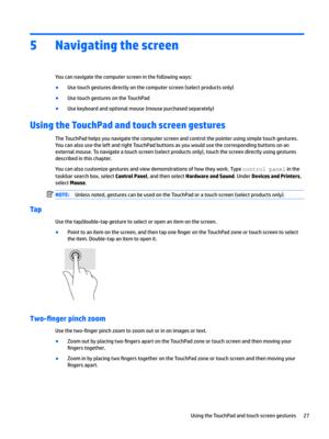 Page 375Navigating the screen
Youcannavigatethecomputerscreeninthefollowingways:
BUsetouchgesturesdirectlyonthecomputerscreen(selectproductsonly)
BUsetouchgesturesontheTouchPad
BUsekeyboardandoptionalmouse(mousepurchasedseparately)
Using the TouchPad and touch screen gestures...