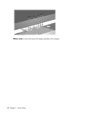 Page 128Where used: 6 screws that secure the display assembly to the computer
120 Chapter 7   Screw listing 