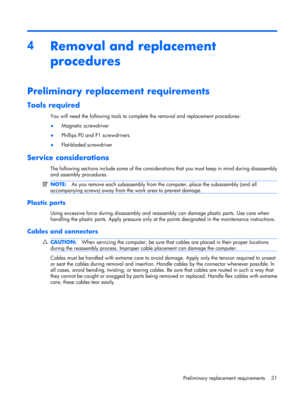 Page 384
Removal and replacement
procedures
Preliminary replacement requirements
Tools required
You will need the following tools to complete the removal and replacement procedures:
●Magnetic screwdriver
●Phillips P0 and P1 screwdrivers
●Flat-bladed screwdriver
Service considerations
The following sections include some of the considerations that you must keep in mind during disassembly
and assembly procedures.
NOTE:As you remove each subassembly from the computer, place the subassembly (and all
accompanying...