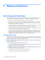 Page 1408
Backup and Recovery
Recovering system information
Tools provided by the operating system and Recovery Manager software are designed to help you with
the following tasks for safeguarding your information and restoring it in case of a system failure:
●Backing up your information regularly to protect your important system files.
●Making a set of recovery discs (Recovery Manager software feature). Recovery discs are used to
start up (boot) your computer and restore the operating system and software...