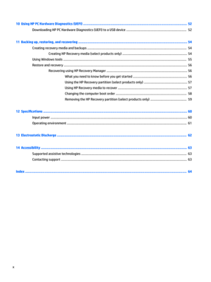 Page 1010  Using HP PC Hardware Diagnostics (UEFI) ..................................................................................................... 52
DownloadingHPPCHardwareDiagnostics(UEFI)toaUSBdevice....................................................................52
11  Backing up, restoring, and recovering .......................................................................................................... 54...