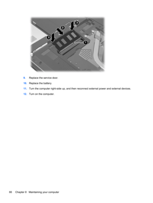 Page 769.Replace the service door.
10.Replace the battery.
11.Turn the computer right-side up, and then reconnect external power and external devices.
12.Turn on the computer.
66 Chapter 8   Maintaining your computer 