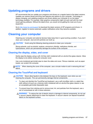 Page 77Updating programs and drivers
HP recommends that you update your programs and drivers on a regular basis to the latest versions.
Updates can resolve issues and bring new features and options to your computer. Technology is
always changing, and updating programs and drivers allows your computer to run the latest
technology available. For example, older graphics components might not work well with the most
recent gaming software. Without the latest driver, you would not be getting the most out of your...