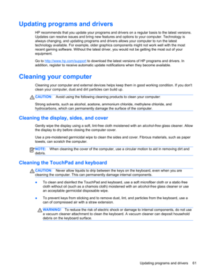 Page 71Updating programs and drivers
HP recommends that you update your programs and drivers on a regular basis to the latest versions.
Updates can resolve issues and bring new features and options to your computer. Technology is
always changing, and updating programs and drivers allows your computer to run the latest
technology available. For example, older graphics components might not work well with the most
recent gaming software. Without the latest driver, you would not be getting the most out of your...