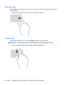 Page 36Right-edge swipe
The right-edge swipe reveals the charms, which let you search, share, start apps, access devices, or
change settings.
●Swipe your finger gently from the right edge to display the charms.
Top-edge swipe 
The top-edge swipe allows you to access All Apps available on the Start screen.
IMPORTANT:When an app is active, the top-edge gesture varies depending on the app.
●Swipe your finger gently from the top edge to display available apps.
26 Chapter 5   Navigating using touch gestures,...