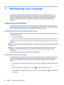 Page 587 Maintaining your computer
It is important to perform regular maintenance to keep your computer in optimal condition. This
chapter provides information about improving the performance of your computer by running tools
such as Disk Defragmenter and Disk Cleanup. It also provides information about updating your
programs and drivers, instructions for cleaning your computer, and tips for traveling with your
computer.
Improving performance
Everyone wants a fast computer and by performing regular maintenance...