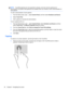 Page 40NOTE:TouchPad gestures are not supported in all apps, and only common gestures are
documented in this guide. More gestures are available when you choose to view a demonstration of
each gesture.
To view a demonstration of each gesture:
1.From the Start screen, type c, select Control Panel, and then select Hardware and Sound.
2.Select Touch Pad.
3.Click a gesture to activate the demonstration.
To turn a gesture off or on:
1.From the Start Screen, type c, select Control Panel, select Hardware and Sound, and...