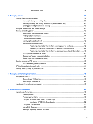 Page 7Using the hot keys ............................................................................................. 38
6  Managing power ............................................................................................................................................ 39
Initiating Sleep and Hibernation ......................................................................................................... 39
Manually initiating and exiting Sleep...