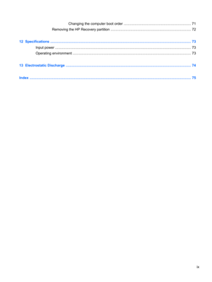 Page 9Changing the computer boot order ................................................................... 71
Removing the HP Recovery partition ................................................................................. 72
12  Specifications .............................................................................................................................................. 73
Input power...