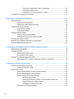 Page 8Cleaning the display (All-in-Ones or Notebooks) .............................................. 50
Cleaning the sides or cover ............................................................................... 50
Cleaning the TouchPad, keyboard, or mouse ................................................... 51
Traveling with or shipping your computer ........................................................................................... 51
9  Securing your computer and information...