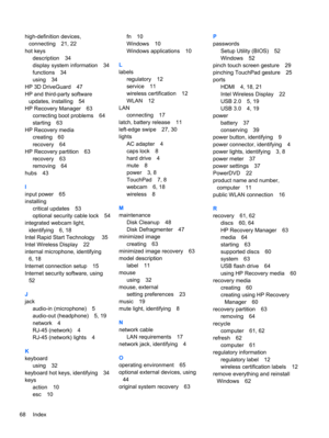 Page 78high-definition devices,
connecting 21, 22
hot keys
description 34
display system information 34
functions 34
using 34
HP 3D DriveGuard 47
HP and third-party software
updates, installing 54
HP Recovery Manager 63
correcting boot problems 64
starting 63
HP Recovery media
creating 60
recovery 64
HP Recovery partition 63
recovery 63
removing 64
hubs 43
I
input power 65
installing
critical updates 53
optional security cable lock 54
integrated webcam light,
identifying 6, 18
Intel Rapid Start Technology  35...