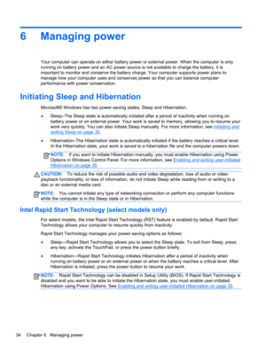 Page 446 Managing power
Your computer can operate on either battery power or external power. When the computer is only
running on battery power and an AC power source is not available to charge the battery, it is
important to monitor and conserve the battery charge. Your computer supports power plans to
manage how your computer uses and conserves power so that you can balance computer
performance with power conservation.
Initiating Sleep and Hibernation
Microsoft® Windows has two power-saving states, Sleep and...