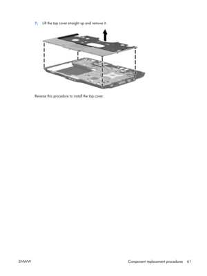 Page 66
7. Lift the top cover straight up and remove it.
Reverse this procedure to
 install the top cover.
ENWW Component replacement procedures 61 