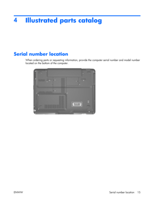 Page 20
4Illustrated parts catalog
Serial number location
When ordering parts or requesting information, pr ovide the computer serial number and model number
located on the bottom of the computer.
ENWW Serial number location 15 