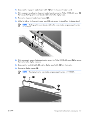 Page 62
18.Disconnect the fingerprint reader board cable  (1) from the fingerprint reader board.
19 .If it is necessary to replace the fingerprint re ader board, remove the Phillips PM2.0×4.0 screw  (2)
that secures the fingerprint reader bo ard and bracket to the display bezel.
20 .Remove the fingerprint reader board bracket  (3).
21 .Lift the left side of the fingerprint reader board  (4) and remove the board from the display bezel.
NOTE: The fingerprint reader board and bracke t are available using spare...