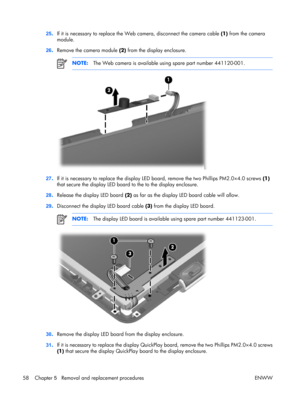 Page 63
25.If it is necessary to replace the We b camera, disconnect the camera cable  (1) from the camera
module.
26 .Remove the camera module  (2) from the display enclosure.
NOTE: The Web camera is available using spare part number 441120-001.
27.If it is necessary to replace the display LED bo ard, remove the two Phillips PM2.0×4.0 screws  (1)
that secure the display LED board to the to the display enclosure.
28 .Release the display LED board  (2) as far as the display LED board cable will allow.
29...