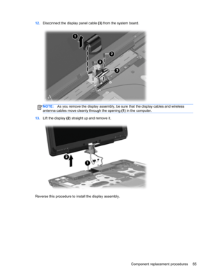 Page 6312.Disconnect the display panel cable (3) from the system board.
NOTE:As you remove the display assembly, be sure that the display cables and wireless
antenna cables move cleanly through the opening (1) in the computer.
13.Lift the display (2) straight up and remove it.
Reverse this procedure to install the display assembly.
Component replacement procedures 55 