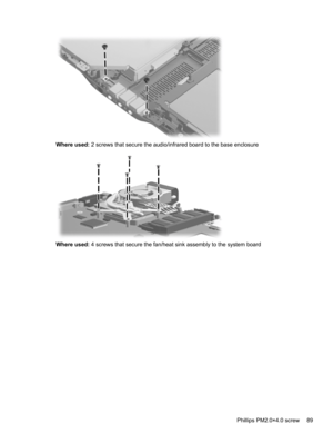 Page 97Where used: 2 screws that secure the audio/infrared board to the base enclosure
Where used: 4 screws that secure the fan/heat sink assembly to the system board
Phillips PM2.0×4.0 screw 89 