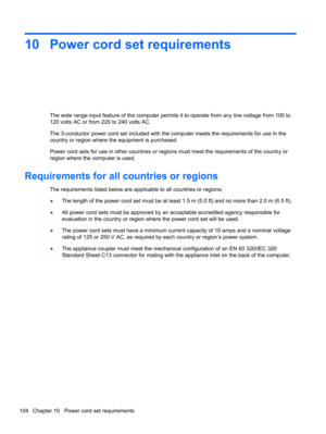 Page 11210 Power cord set requirements
The wide range input feature of the computer permits it to operate from any line voltage from 100 to
120 volts AC or from 220 to 240 volts AC.
The 3-conductor power cord set included with the computer meets the requirements for use in the
country or region where the equipment is purchased.
Power cord sets for use in other countries or regions must meet the requirements of the country or
region where the computer is used.
Requirements for all countries or regions
The...