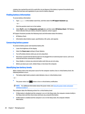 Page 38abatteryhasreachedtheendofitsusefullife,donotdisposeofthebatteryingeneralhouseholdwaste.Followthelocallawsandregulationsinyourareaforbatterydisposal.
Finding battery information
Toaccessbatteryinformation:
1.Typesupportinthetaskbarsearchbox,andthenselecttheHP Support Assistantapp.
–or–
Clickthequestionmarkiconinthetaskbar.
2.SelectMy PC,selecttheDiagnostics and toolstab,andthenselectHP Battery Check.IfHPBattery...
