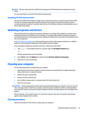 Page 43NOTE:Becausesolid-statedrives(SSDs)lackmovingparts,HP3DDriveGuardisunnecessaryforthese
drives.
Formoreinformation,seetheHP3DDriveGuardsoftwareHelp.
Identifying HP 3D DriveGuard status
Theharddrivelightonthecomputerchangescolortoshowthatthedriveinaprimaryharddrivebayand/or thedriveinasecondaryharddrivebay(selectproductsonly)isparked.Todeterminewhetheradriveis...