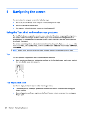 Page 345Navigating the screen
Youcannavigatethecomputerscreeninthefollowingways:
BUsetouchgesturesdirectlyonthecomputerscreen(selectproductsonly)
BUsetouchgesturesontheTouchPad
BUsekeyboardandoptionalmouse(mousepurchasedseparately)
Using the TouchPad and touch screen gestures...