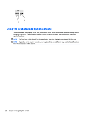 Page 36Using the keyboard and optional mouse
Thekeyboardandmouseallowyoutotype,selectitems,scrollandtoperformthesamefunctionsasyoudo
usingtouchgestures.Thekeyboardalsoallowsyoutouseactionkeysandkeycombinationstoperform
speci