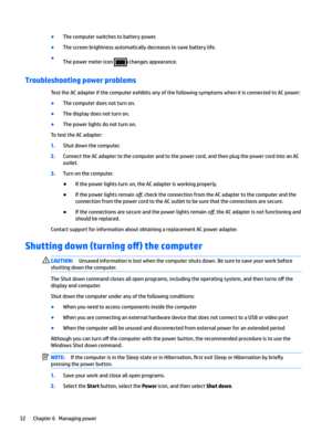 Page 42BThecomputerswitchestobatterypower.
BThescreenbrightnessautomaticallydecreasestosavebatterylife.
BThepowermetericonchangesappearance.
Troubleshooting power problems
TesttheACadapterifthecomputerexhibitsanyofthefollowingsymptomswhenitisconnectedtoACpower:
BThecomputerdoesnotturnon.
BThedisplaydoesnotturnon.
BThepowerlightsdonotturnon.
TotesttheACadapter:
1.Shutdownthecomputer....