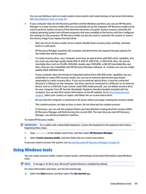 Page 59YoucanuseWindowstoolstocreatesystemrestorepointsandcreatebackupsofpersonalinformation,see
UsingWindowstoolsonpage49.
BIfyourcomputerdoeslisttheRecoverypartitionandtheWindowspartition,youcanuseHPRecovery Managertocreaterecoverymediaafteryousuccessfullysetupthecomputer.HPRecoverymediacanbe...