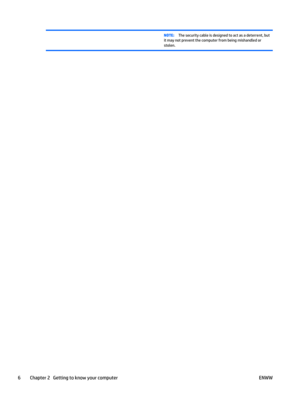 Page 16NOTE:The security cable is designed to act as a deterrent, but
it may not prevent the computer from being mishandled or
stolen.
6 Chapter 2   Getting to know your computer ENWW 