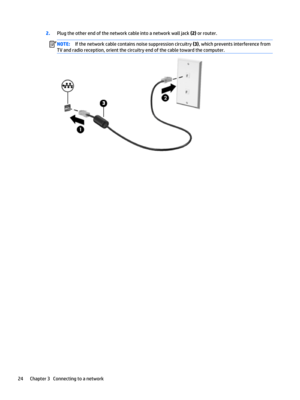 Page 362.Plug the other end of the network cable into a network wall jack (2) or router.NOTE:If the network cable contains noise suppression circuitry (3), which prevents interference from 
TV and radio reception, orient the circuitry end of the cable toward the computer.24Chapter 3   Connecting to a network  