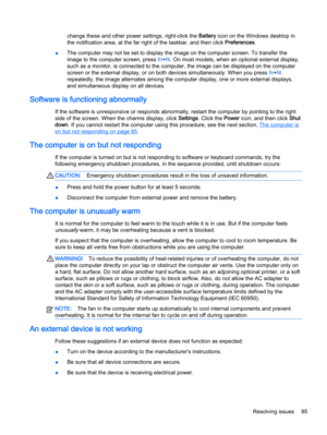Page 95change these and other power settings, right-click the Battery icon on the Windows desktop in
the notification area, at the far right of the taskbar, and then click Preferences.
●The computer may not be set to display the image on the computer screen. To transfer the
image to the computer screen, press fn+f4. On most models, when an optional external display,
such as a monitor, is connected to the computer, the image can be displayed on the computer
screen or the external display, or on both devices...