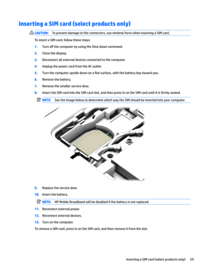 Page 39Inserting a SIM card (select products only)CAUTION:Topreventdamagetotheconnectors,useminimalforcewheninsertingaSIMcard.
ToinsertaSIMcard,followthesesteps:
1.Turno