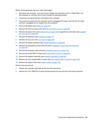 Page 117Before removing the security lock, follow these steps:
1.Shut down the computer. If you are unsure whether the computer is off or in Hibernation, turn
the computer on, and then shut it down through the operating system.
2.Disconnect all external devices connected to the computer.
3.Disconnect the power from the computer by first unplugging the power cord from the AC outlet
and then unplugging the AC adapter from the computer.
4.Remove the battery (see 
Battery on page 51).
5.Remove the service access...